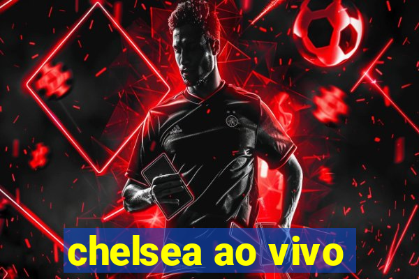 chelsea ao vivo